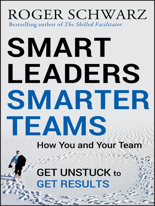 Title details for Smart Leaders, Smarter Teams by Roger M. Schwarz - Available